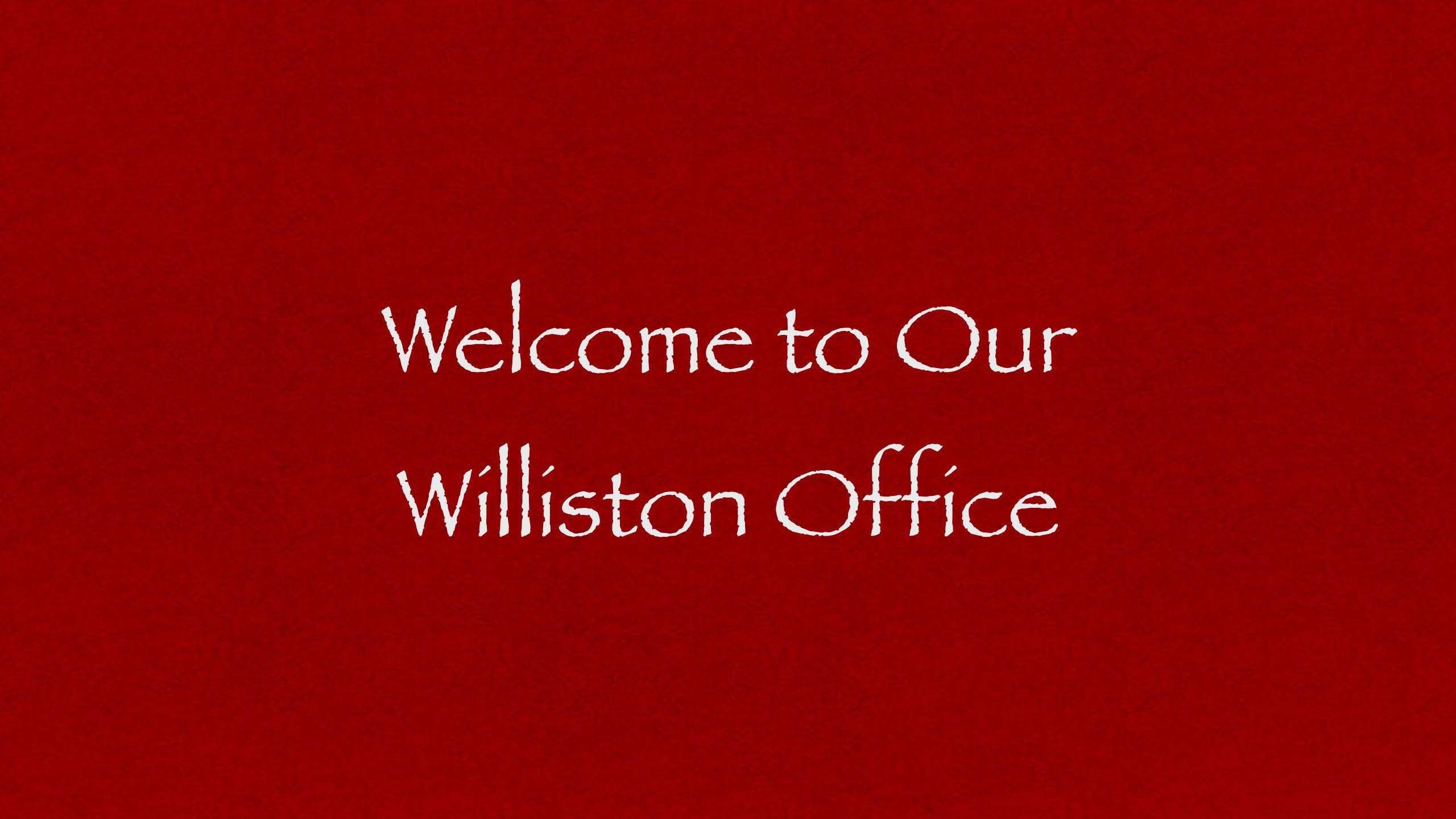 Welcome To Our Williston Office
