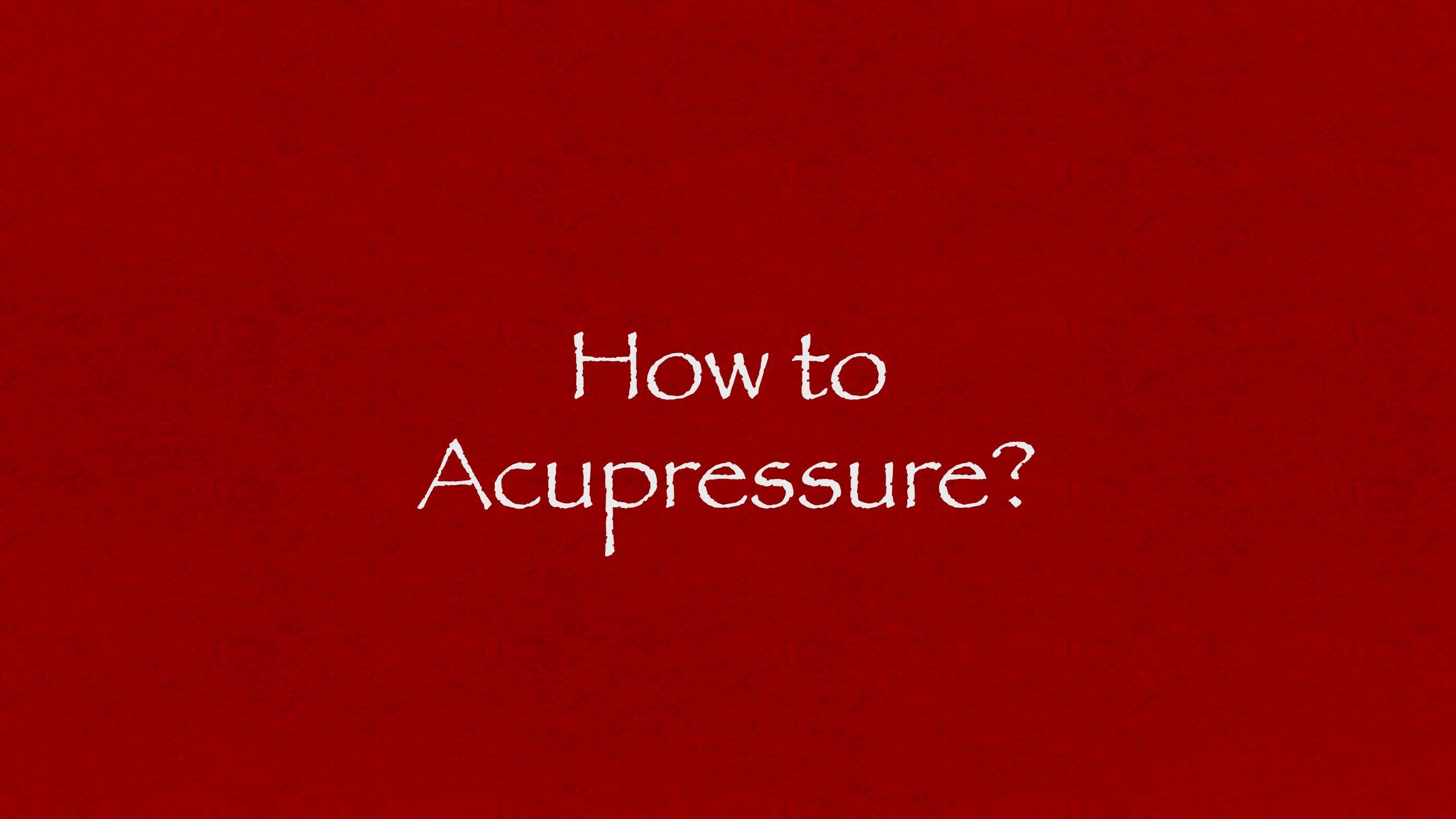 How to Acupressure